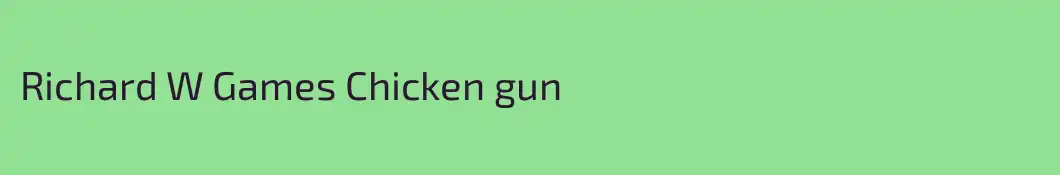 Richard W Games Chicken gun